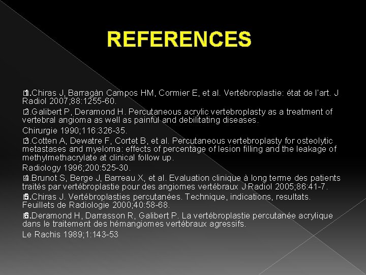 REFERENCES � 1. Chiras J, Barragàn Campos HM, Cormier E, et al. Vertébroplastie: état