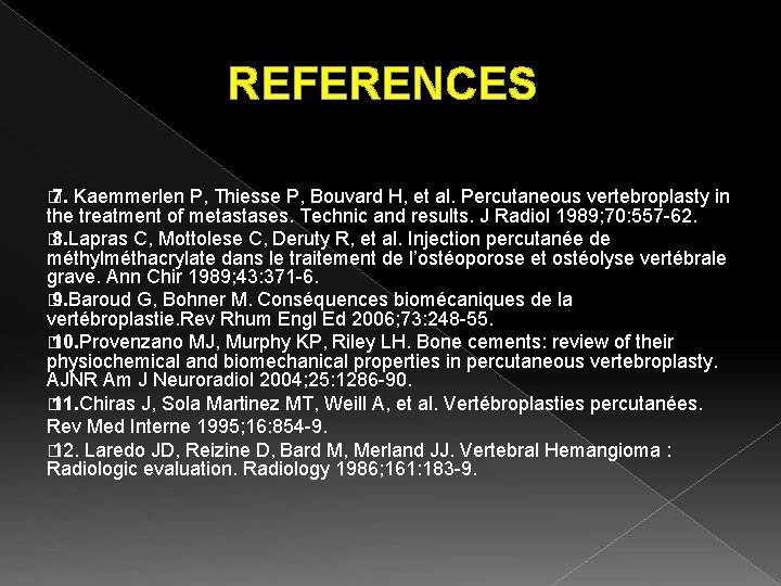 REFERENCES � 7. Kaemmerlen P, Thiesse P, Bouvard H, et al. Percutaneous vertebroplasty in