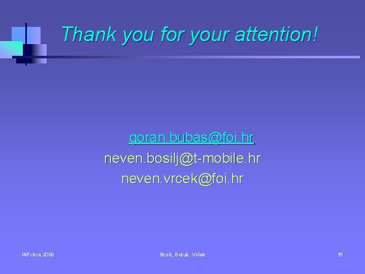 Thank you for your attention! goran. bubas@foi. hr neven. bosilj@t-mobile. hr neven. vrcek@foi. hr