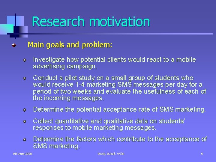 Research motivation Main goals and problem: Investigate how potential clients would react to a