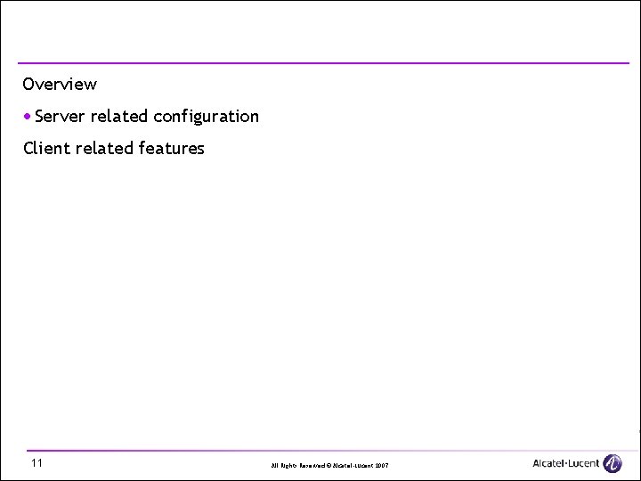 Overview · Server related configuration Client related features 11 All Rights Reserved © Alcatel-Lucent