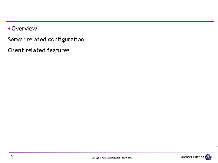 · Overview Server related configuration Client related features 3 All Rights Reserved © Alcatel-Lucent