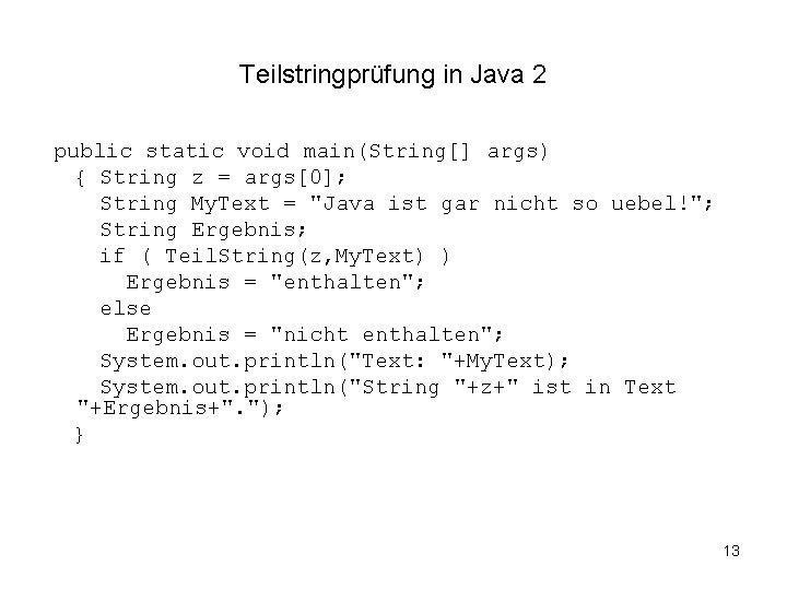 Teilstringprüfung in Java 2 public static void main(String[] args) { String z = args[0];