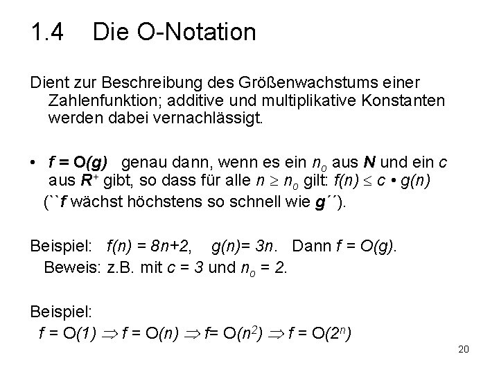 1. 4 Die O-Notation Dient zur Beschreibung des Größenwachstums einer Zahlenfunktion; additive und multiplikative