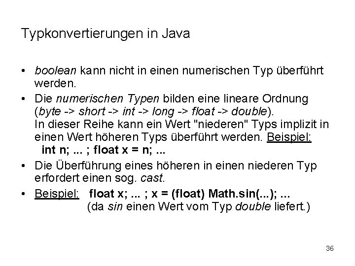 Typkonvertierungen in Java • boolean kann nicht in einen numerischen Typ überführt werden. •