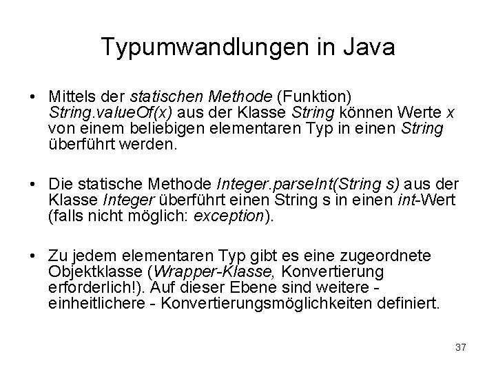 Typumwandlungen in Java • Mittels der statischen Methode (Funktion) String. value. Of(x) aus der