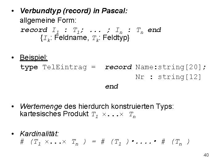  • Verbundtyp (record) in Pascal: allgemeine Form: record I 1 : T 1;