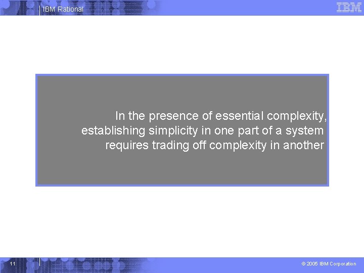 IBM Rational In the presence of essential complexity, establishing simplicity in one part of
