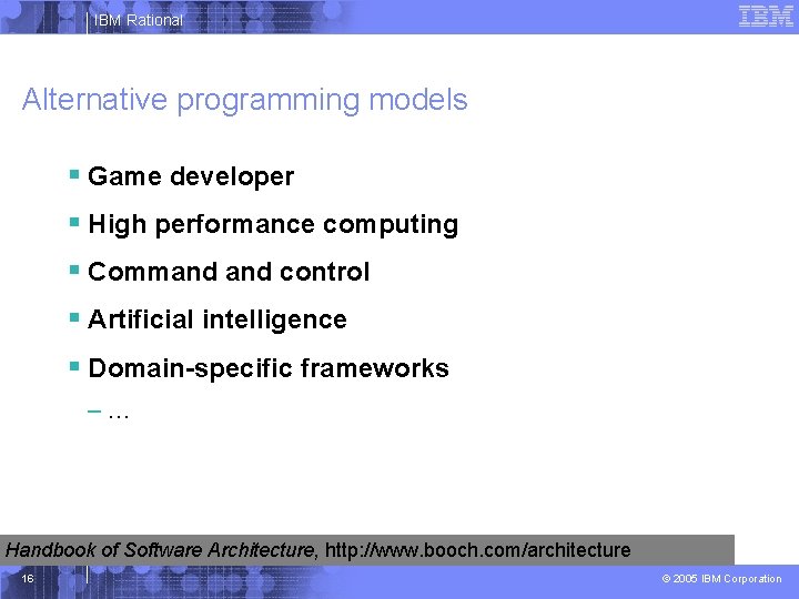 IBM Rational Alternative programming models § Game developer § High performance computing § Command