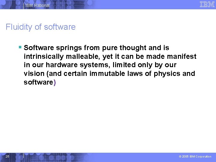 IBM Rational Fluidity of software § Software springs from pure thought and is intrinsically