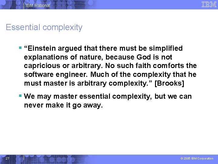 IBM Rational Essential complexity § “Einstein argued that there must be simplified explanations of