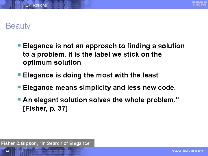 IBM Rational Beauty § Elegance is not an approach to finding a solution to