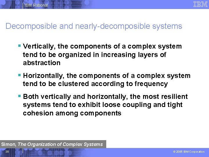 IBM Rational Decomposible and nearly-decomposible systems § Vertically, the components of a complex system