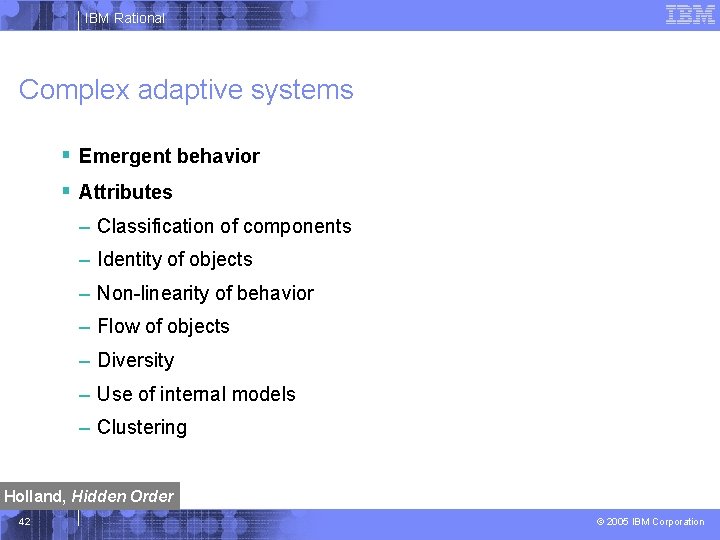 IBM Rational Complex adaptive systems § Emergent behavior § Attributes – Classification of components