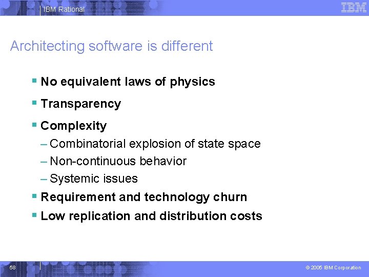 IBM Rational Architecting software is different § No equivalent laws of physics § Transparency