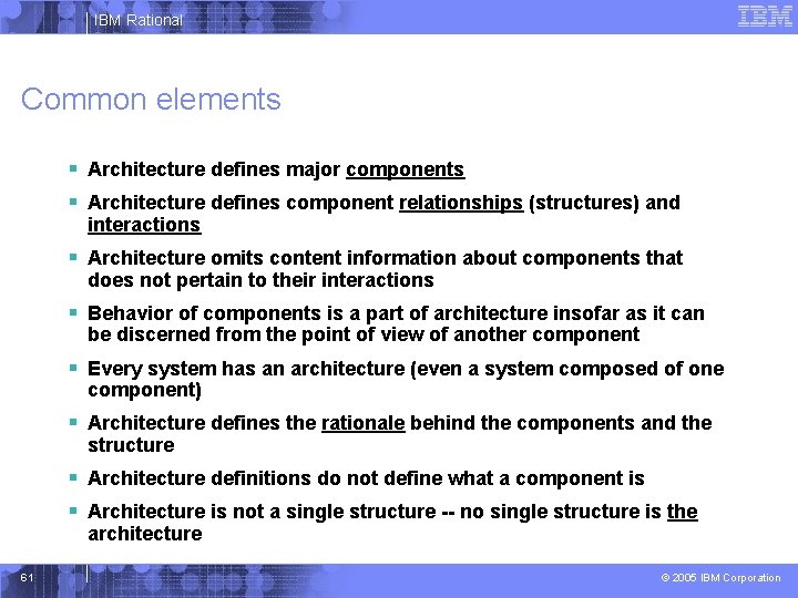 IBM Rational Common elements § Architecture defines major components § Architecture defines component relationships