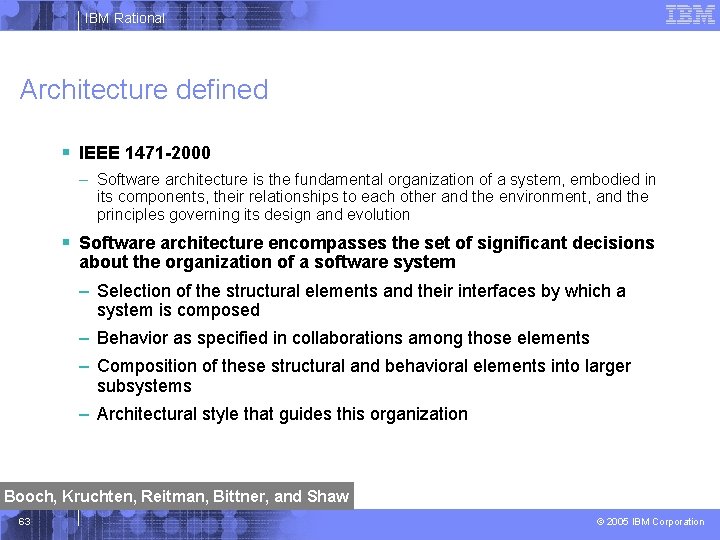 IBM Rational Architecture defined § IEEE 1471 -2000 – Software architecture is the fundamental