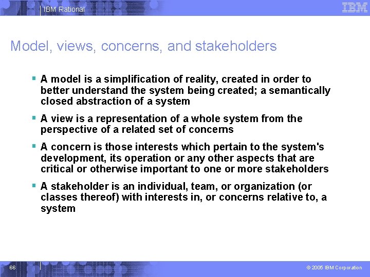 IBM Rational Model, views, concerns, and stakeholders § A model is a simplification of