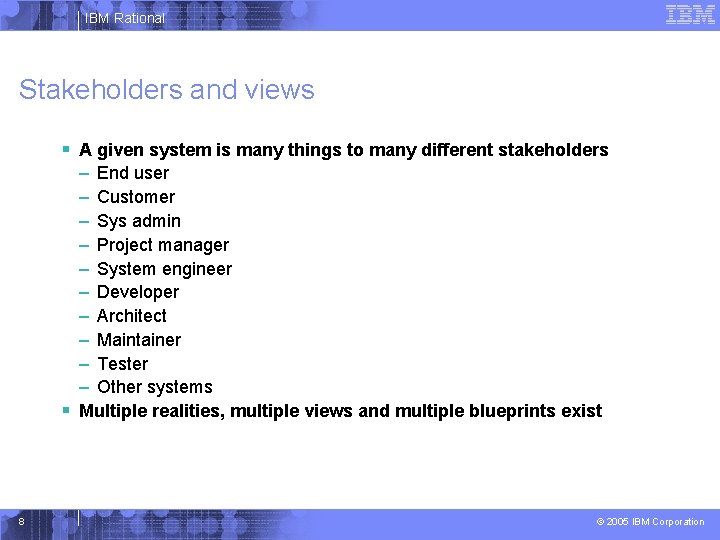IBM Rational Stakeholders and views § A given system is many things to many