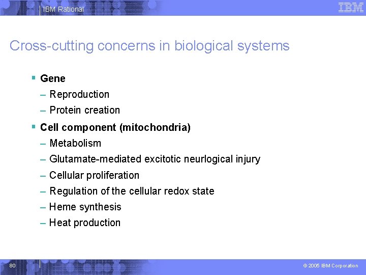 IBM Rational Cross-cutting concerns in biological systems § Gene – Reproduction – Protein creation