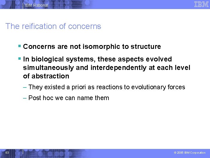 IBM Rational The reification of concerns § Concerns are not isomorphic to structure §