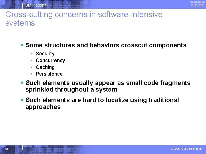 IBM Rational Cross-cutting concerns in software-intensive systems § Some structures and behaviors crosscut components