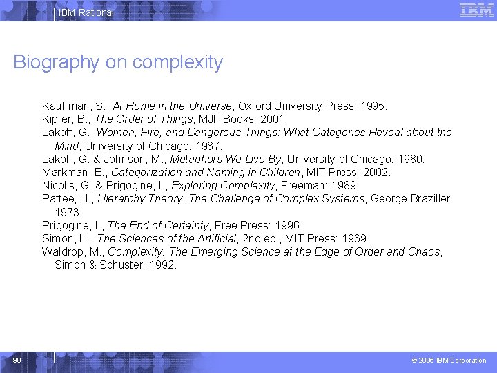 IBM Rational Biography on complexity Kauffman, S. , At Home in the Universe, Oxford