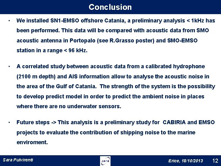 Conclusion • We installed SN 1 -EMSO offshore Catania, a preliminary analysis < 1