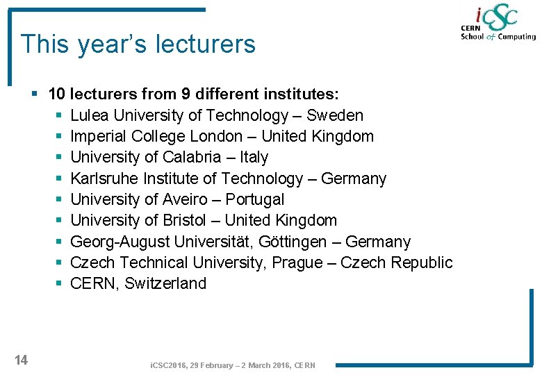 This year’s lecturers § 10 lecturers from 9 different institutes: § Lulea University of