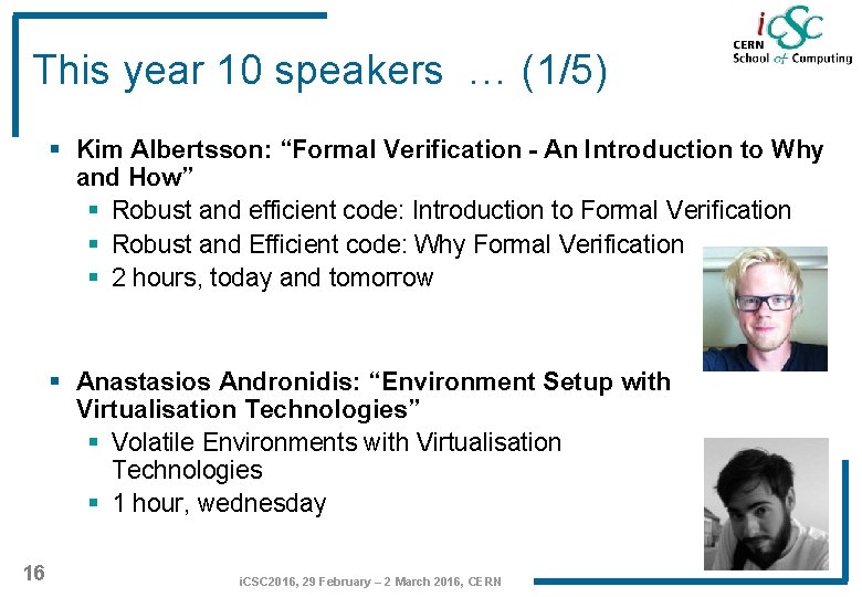 This year 10 speakers … (1/5) § Kim Albertsson: “Formal Verification - An Introduction