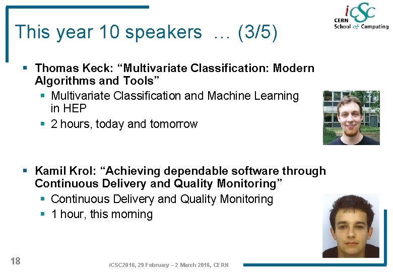 This year 10 speakers … (3/5) § Thomas Keck: “Multivariate Classification: Modern Algorithms and