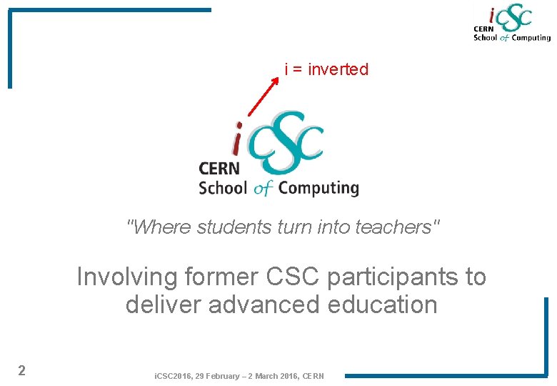 i = inverted "Where students turn into teachers" Involving former CSC participants to deliver