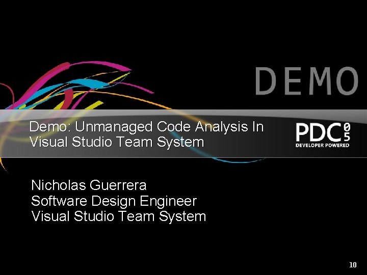 Demo: Unmanaged Code Analysis In Visual Studio Team System Nicholas Guerrera Software Design Engineer Demo: Unmanaged Code Analysis In Visual Studio Team System Nicholas Guerrera Software Design Engineer
