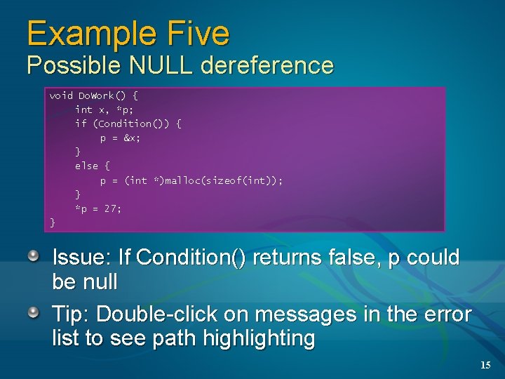 Example Five Possible NULL dereference void Do. Work() { int x, *p; if (Condition()) Example Five Possible NULL dereference void Do. Work() { int x, *p; if (Condition())