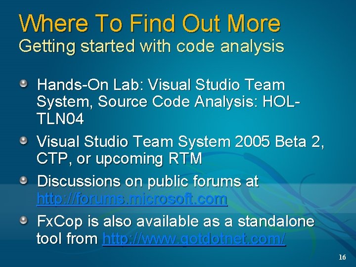 Where To Find Out More Getting started with code analysis Hands-On Lab: Visual Studio Where To Find Out More Getting started with code analysis Hands-On Lab: Visual Studio
