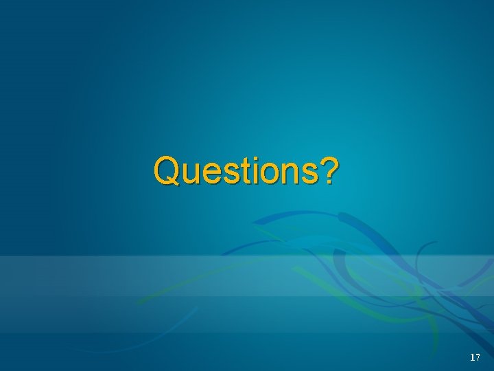 Questions? 17 Questions? 17