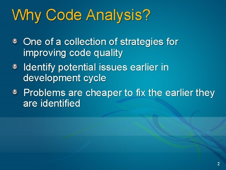 Why Code Analysis? One of a collection of strategies for improving code quality Identify Why Code Analysis? One of a collection of strategies for improving code quality Identify