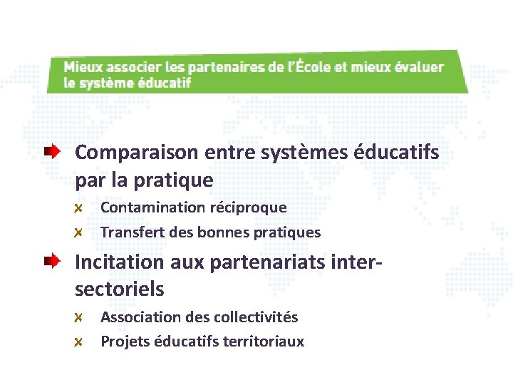 Comparaison entre systèmes éducatifs par la pratique Contamination réciproque Transfert des bonnes pratiques Incitation