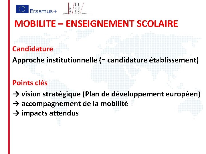 MOBILITE – ENSEIGNEMENT SCOLAIRE Candidature Approche institutionnelle (= candidature établissement) Points clés → vision
