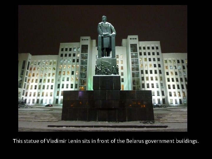 This statue of Vladimir Lenin sits in front of the Belarus government buildings. 