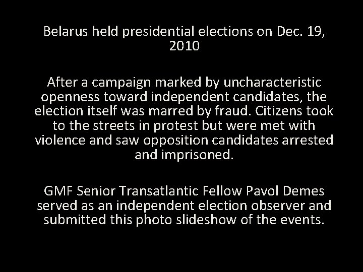Belarus held presidential elections on Dec. 19, 2010 After a campaign marked by uncharacteristic
