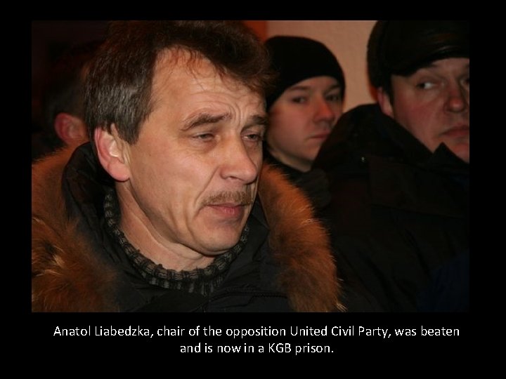 Anatol Liabedzka, chair of the opposition United Civil Party, was beaten and is now