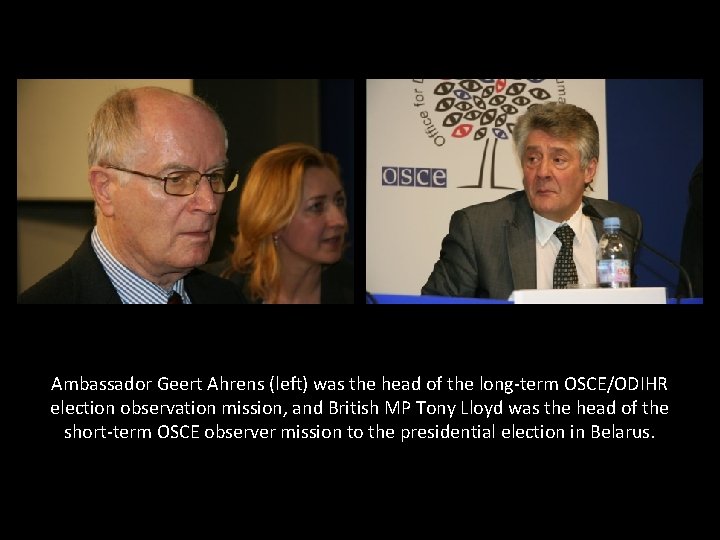 Ambassador Geert Ahrens (left) was the head of the long-term OSCE/ODIHR election observation mission,