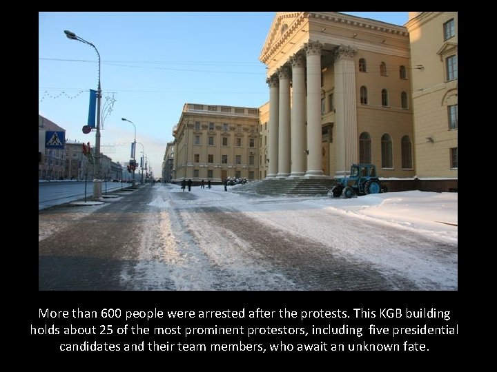 More than 600 people were arrested after the protests. This KGB building holds about