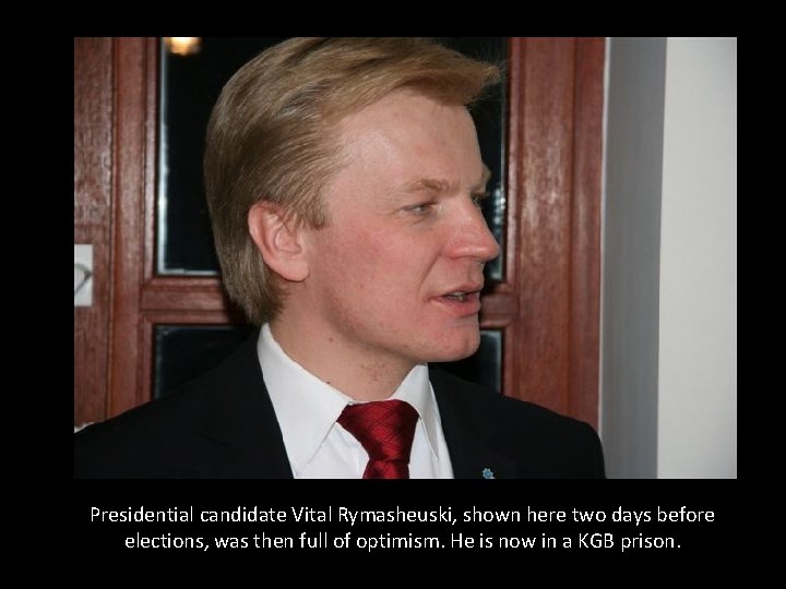 Presidential candidate Vital Rymasheuski, shown here two days before elections, was then full of