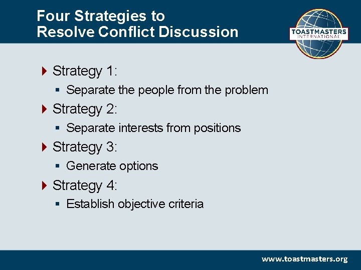 Four Strategies to Resolve Conflict Discussion Strategy 1: § Separate the people from the
