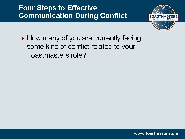 Four Steps to Effective Communication During Conflict How many of you are currently facing