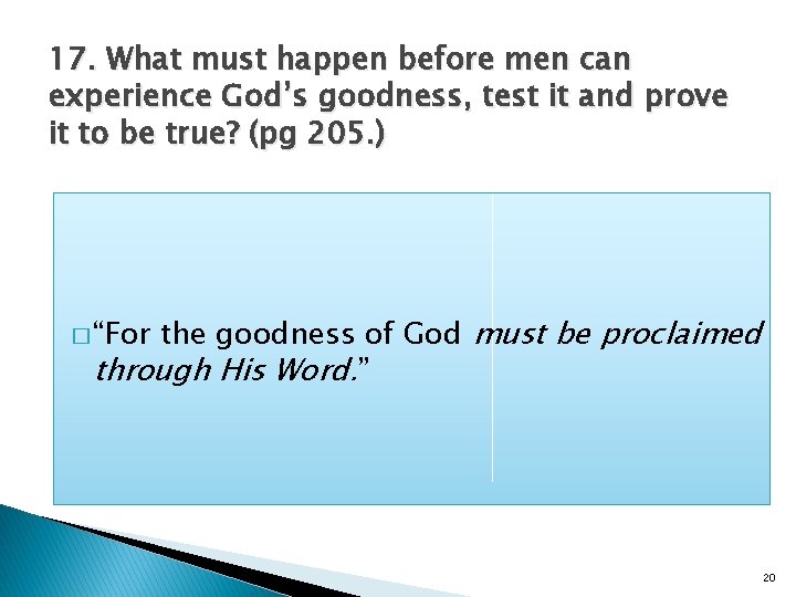 17. What must happen before men can experience God’s goodness, test it and prove