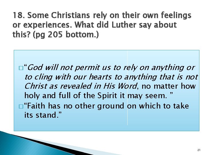 18. Some Christians rely on their own feelings or experiences. What did Luther say
