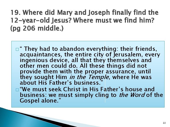 19. Where did Mary and Joseph finally find the 12 -year-old Jesus? Where must